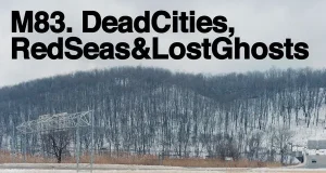 M83 Dead Cities, Red Seas & Lost Ghosts