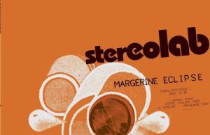 Margerine Eclipse: el sensacional disco postraumático de Stereolab Stereolab - Margerine Eclipse