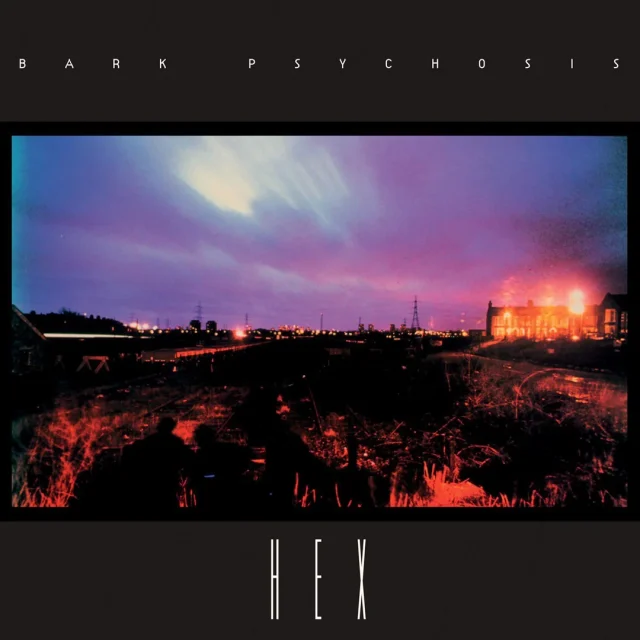 Bark Psychosis - Hex Bark Psychosis - Hex