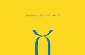 Three of a Perfect Pair: fin de la revolucionaria trilogía ochentera de King Crimson