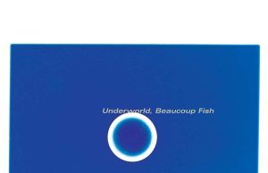 Beaucoup Fish: el shamanismo electrónico de Underworld Underworld Beaucoup Fish