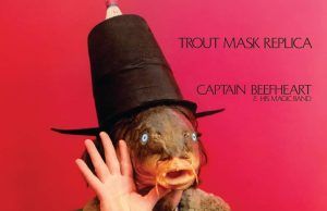 Trout Mask Replica: la obra esencial de Captain Beefheart & His Magic Band Captain Beefheart Trout Mask Replica