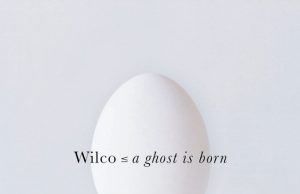 A Ghost is Born: Wilco entre el drone y la perfección pop Wilco A Ghost is Born