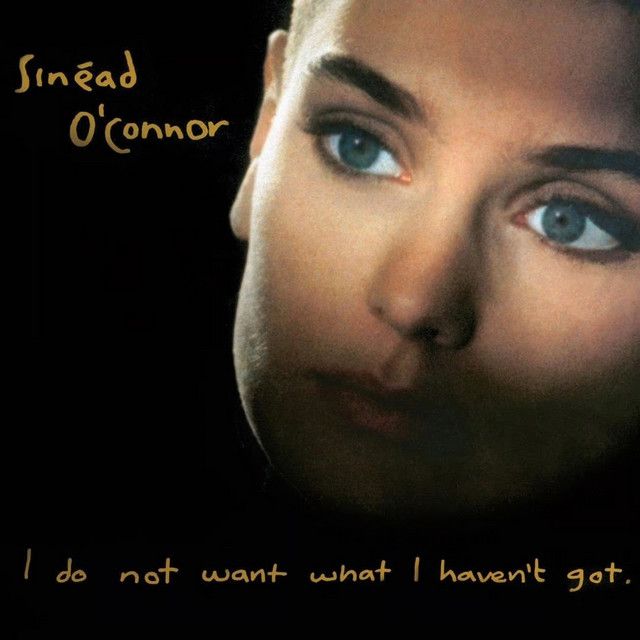 Sinead O Connor i do not want what i haven't got Sinead O Connor i do not want what i haven't got